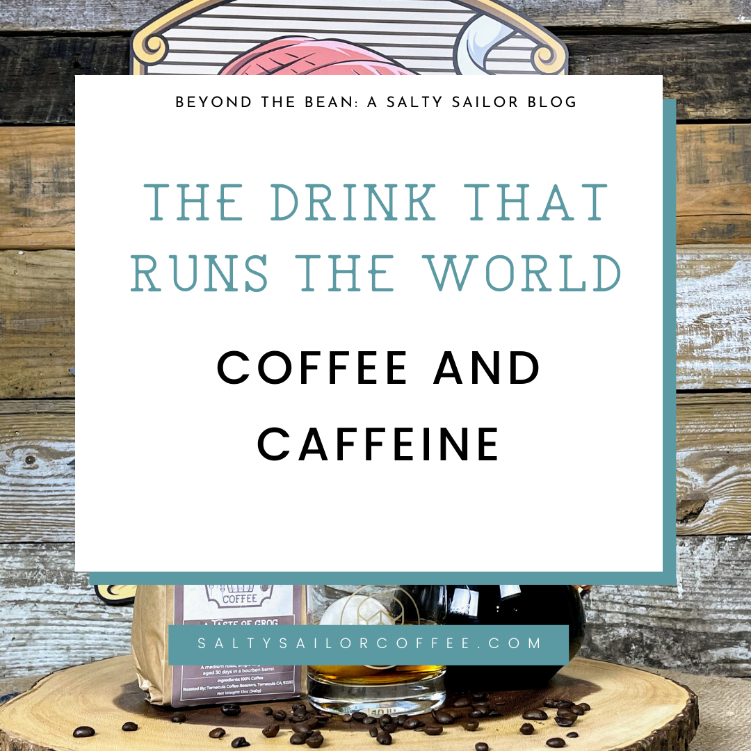 The Drink that Runs the World: Coffee and Caffeine