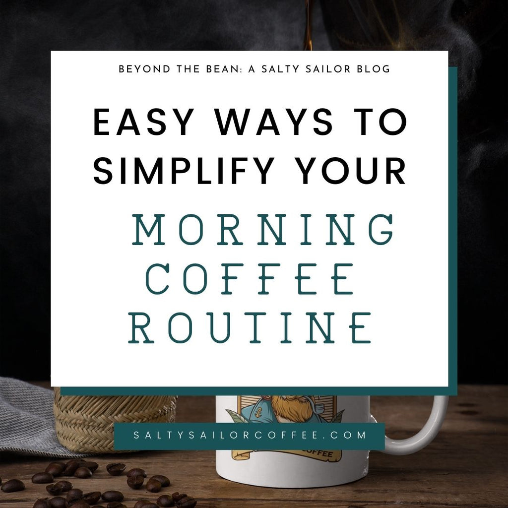 Easy Ways to Simplify Your Morning Coffee Routine | Salty Sailor Coffee ...