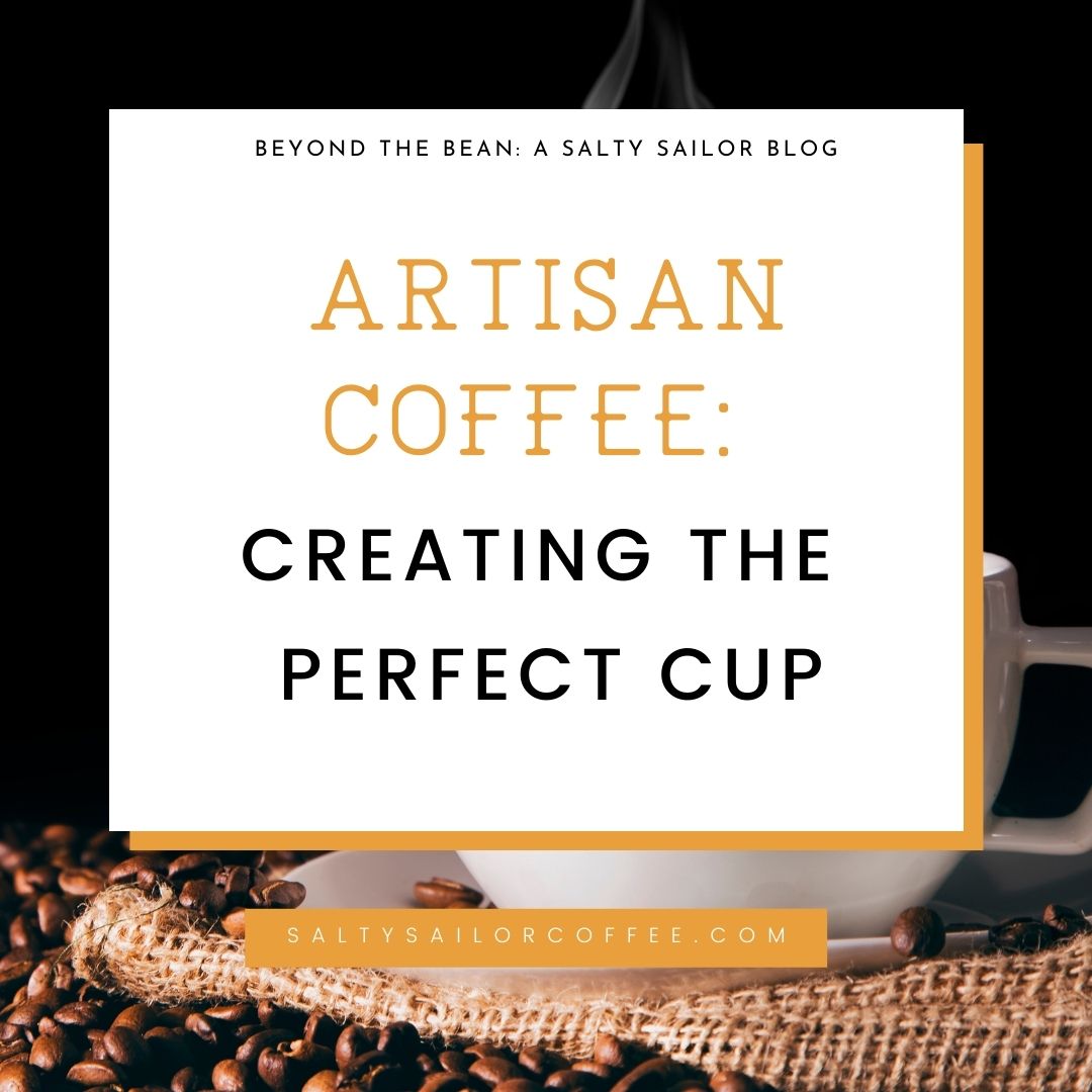 Artisan Coffee: Creating the Perfect Cup