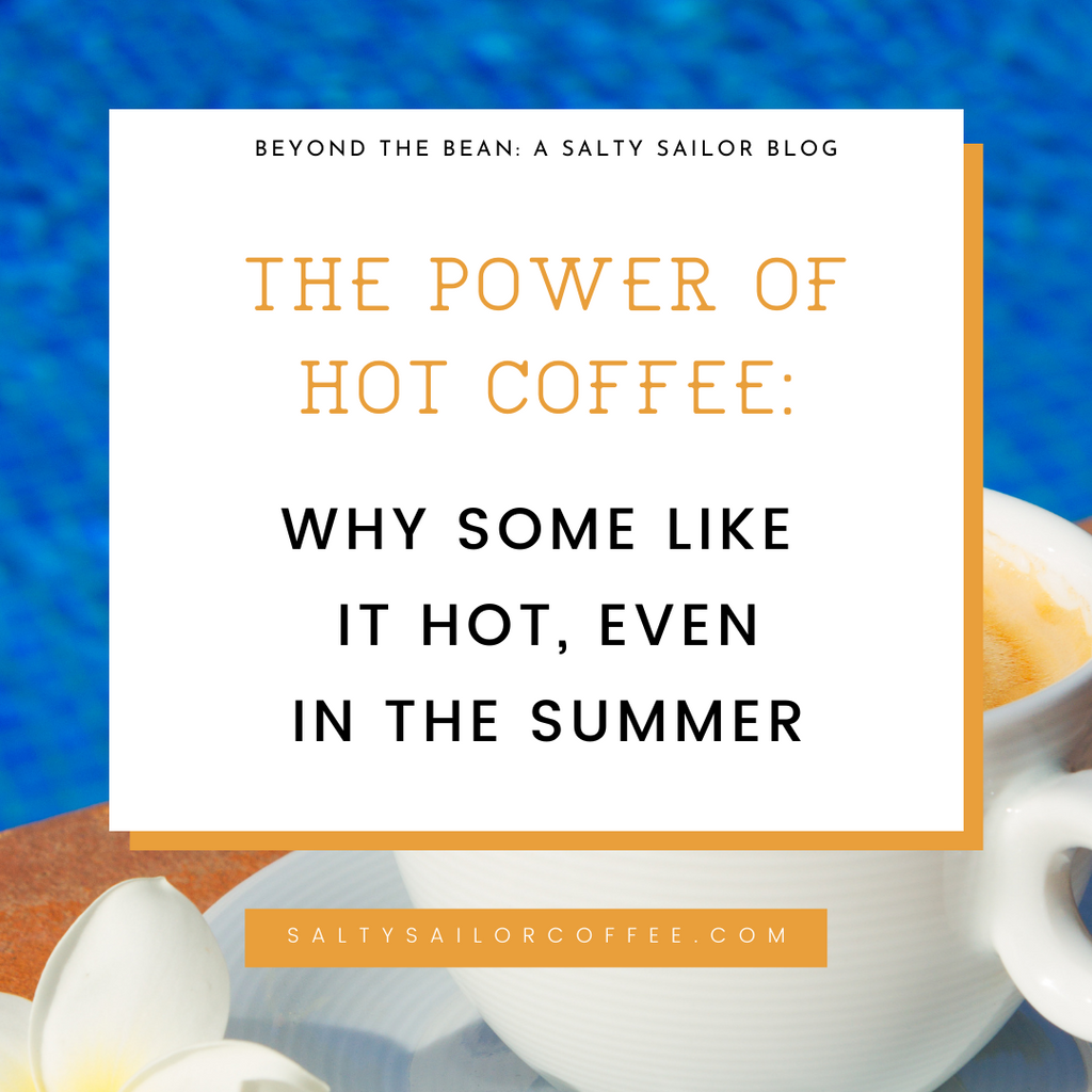 The Power of Hot Coffee: Why Some Like it Hot, Even in the Summer